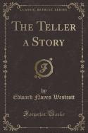 The Teller a Story (Classic Reprint)