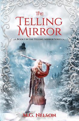 The Telling Mirror: Book 1 in the Telling Mirror Series - Nelson, M G, and Gombar, Sanja (Cover design by)