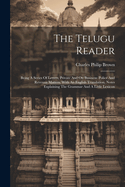 The Telugu Reader: Being A Series Of Letters, Private And On Business: Police And Revenue Matters, With An English Translation, Notes Explaining The Grammar And A Little Lexicon