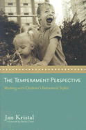 The Temperament Perspective: Working with Children's Behavioral Styles