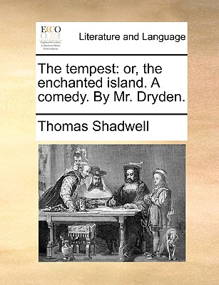 The Tempest: Or, the Enchanted Island. a Comedy. by Mr. Dryden. - Shadwell, Thomas