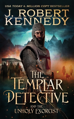 The Templar Detective and the Unholy Exorcist - Kennedy, J Robert