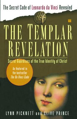 The Templar Revelation: Secret Guardians of the True Identity of Christ - Picknett, Lynn, and Prince, Clive