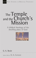 The Temple and the church's mission: A Biblical Theology Of The Dwelling Place Of God