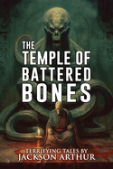 The Temple of Battered Bones: A Collection of Short Horror and Supernatural Stories