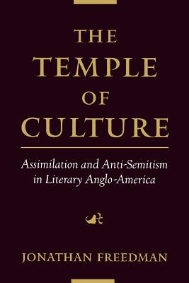 The Temple of Culture: Assimilation and Anti-Semitism in Literary Anglo-America - Freedman, Jonathan