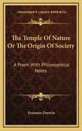 The Temple of Nature or the Origin of Society: A Poem with Philosophical Notes