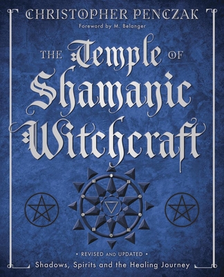 The Temple of Shamanic Witchcraft: Shadows, Spirits and the Healing Journey - Penczak, Christopher