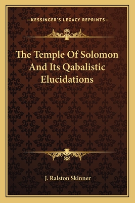 The Temple Of Solomon And Its Qabalistic Elucidations - Skinner, J Ralston