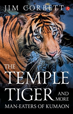 The Temple Tiger and More Man Eaters in Kumaon - Corbett, Jim