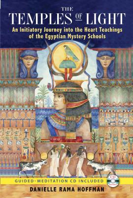 The Temples of Light: An Initiatory Journey Into the Heart Teachings of the Egyptian Mystery Schools - Hoffman, Danielle Rama, and Scully, Nicki (Foreword by)