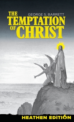 The Temptation of Christ (Heathen Edition) - Barrett, George S