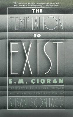 The Temptation to Exist - Cioran, E M, and Howard, Richard (Translated by)