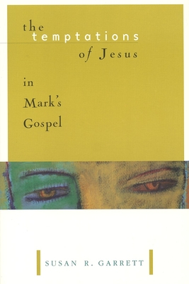 The Temptations of Jesus in Mark's Gospel - Garrett, Susan R