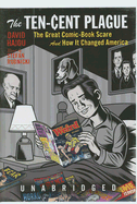 The Ten-Cent Plague: The Great Comic-Book Scare and How It Changed America