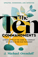 The Ten Commandments: A Fresh Look at the Code of Conduct Set Forth in the Old Testament