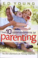 The Ten Commandments of Parenting: The DOS and Don'Ts for Raising Great Kids