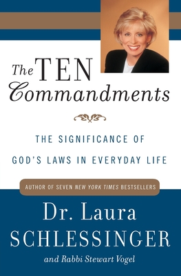 The Ten Commandments: The Significance of God's Laws in Everyday Life - Schlessinger, Laura C, Dr., and Vogel, Stewart, Rabbi