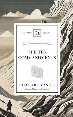 The Ten Commandments - Van Til, Cornelius, and Martins, Steven R (Foreword by)