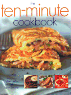 The Ten-Minute Cookbook: Over 50 tempting dishes perfect for today's busy lifestyle