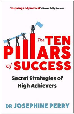 The Ten Pillars of Success: Secret Strategies of High Achievers - Perry, Josephine
