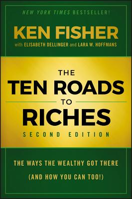 The Ten Roads to Riches: The Ways the Wealthy Got There (and How You Can Too!) - Dellinger, Elisabeth, and Hoffmans, Lara W, and Fisher, Kenneth L