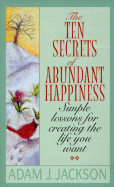 The Ten Secrets of Abundant Happiness - Jackson, Adam J