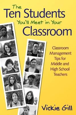 The Ten Students You'll Meet in Your Classroom: Classroom Management Tips for Middle and High School Teachers - Gill, Vickie