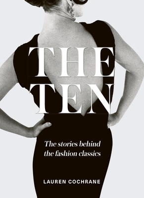 The Ten: The stories behind the fashion classics - Cochrane, Lauren