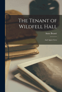 The Tenant of Wildfell Hall: And Agnes Grey