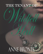 The Tenant of Wildfell Hall: The Original 1848 Feminism & Historical Fiction Novel