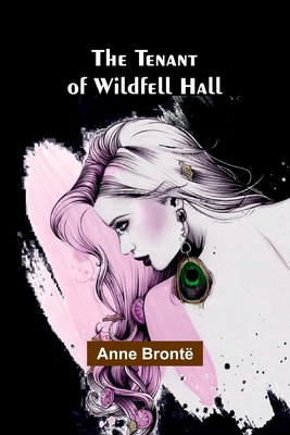 The Tenant of Wildfell Hall - Bront, Anne