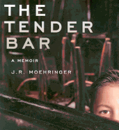 The Tender Bar: A Memoir - Moehringer, J R (Read by)