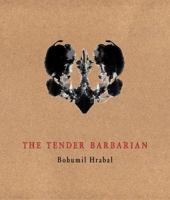 The Tender Barbarian: Pedagogic Texts - Hrabal, Bohumil, and Boudnik, Vladimir (Cover design by), and Slast, Jed (Translated by)