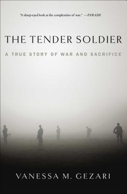 The Tender Soldier: A True Story of War and Sacrifice - Gezari, Vanessa M