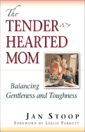 The Tenderhearted Mom: Finding Balance Between Gentleness and Toughness