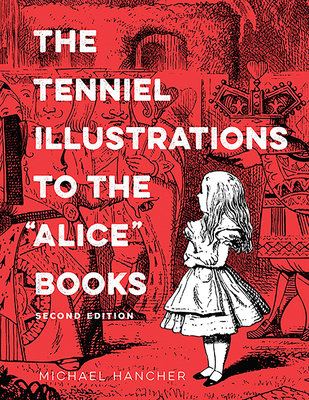 The Tenniel Illustrations to the "Alice" Books, 2nd Edition - Hancher, Michael
