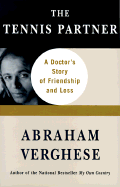 The Tennis Partner: A Doctor's Story of Friendship and Loss - Verghese, Abraham, M.D.