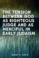 The tension between God as righteous judge and as merciful in early Judaism