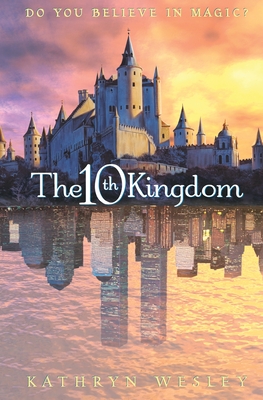 The Tenth Kingdom: Do You Believe in Magic? - Wesley, Kathryn