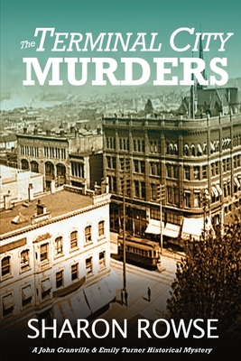 The Terminal City Murders: A John Granville & Emily Turner Historical Mystery - Rowse, Sharon