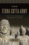 The Terra Cotta Army: China's First Emperor and the Birth of a Nation - Man, John