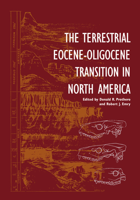 The Terrestrial Eocene-Oligocene Transition in North America - Prothero, Donald R (Editor), and Emry, Robert J (Editor)