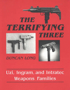 The Terrifying Three: Uzi, Ingram and Intratec Weapons Families