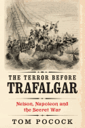 The Terror Before Trafalgar: Nelson, Napoleon and the Secret War