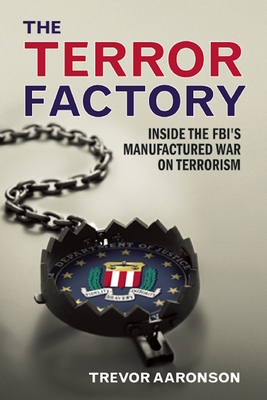 The Terror Factory: Inside the Fbi's Maufactured War on Terrorism - Aaronson, Trevor