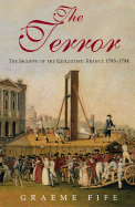 The Terror: The Shadow of the Guillotine: France 1792-1794