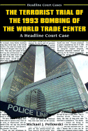 The Terrorist Trial of the 1993 Bombing of the World Trade Center: A Headline Court Case