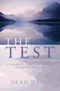 The Test: A Seeker's Journey to the Meaning of Life