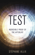 The Test: Incredible Proof of the Afterlife